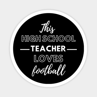 This High school Teacher Loves Football Magnet